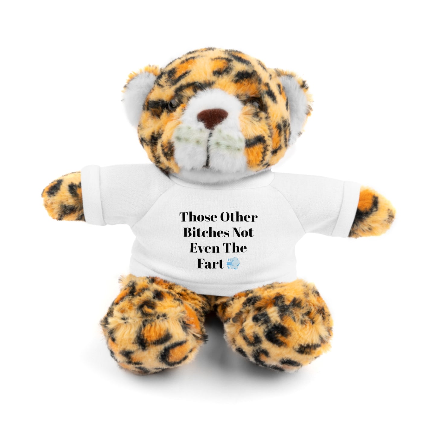 "Those Other Bitches Not Even The Fart" Stuffed Animals with Tee